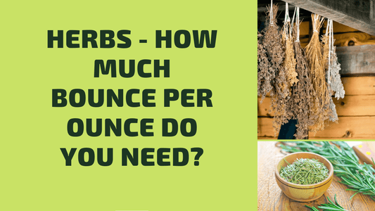 Herbs â How much bounce per ounce do you need?