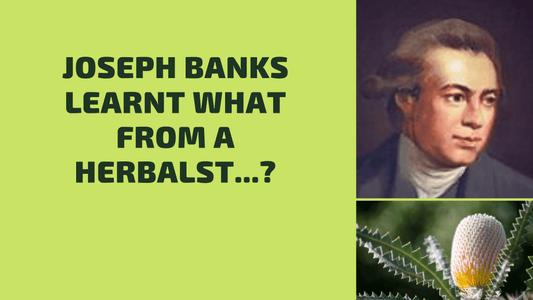 Joseph Banks learnt what? … from a herbalist.